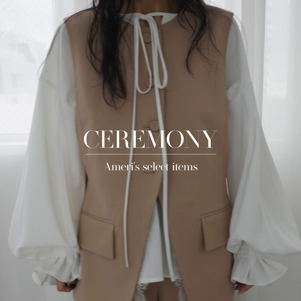 CEREMONY - Ameri's select items - 待望のセレモニーラインが登場！